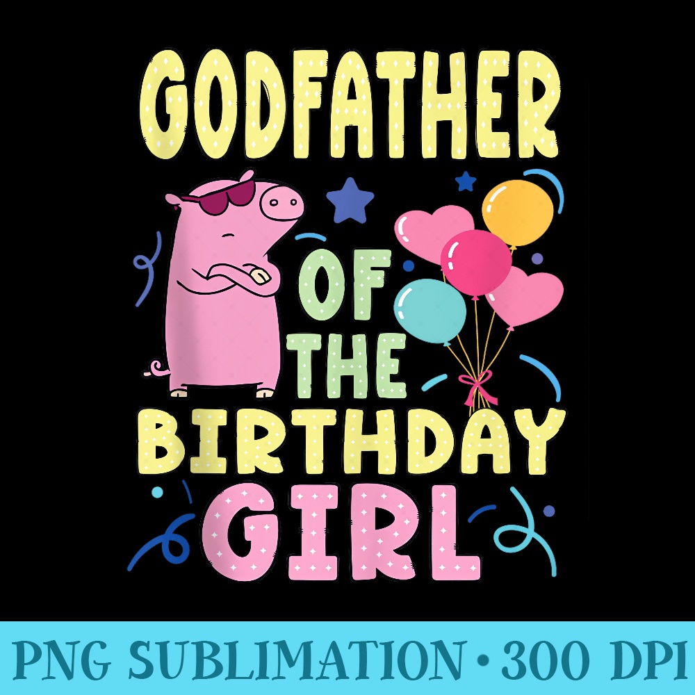 Pig Godfather Of The Birthday Girl - Blank Shirt Template PNG - Add a Festive Touch to Every Day
