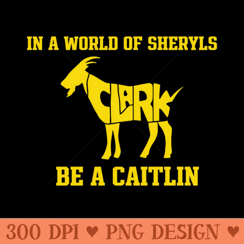 In a world of Sheryls Be a caitlin - Sublimation graphics PNG - Perfect for Creative Projects