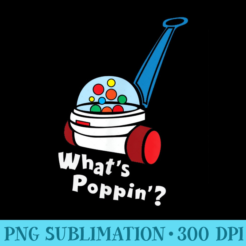 Whats Poppin, Cute Retro Vintage 80s Toy tee gift - PNG Download High Quality - Add a Festive Touch to Every Day