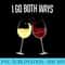 s I GO BOTH WAYS FUNNY WINE DRINKER GIFT - Sublimation PNG Designs - Perfect for Creative Projects