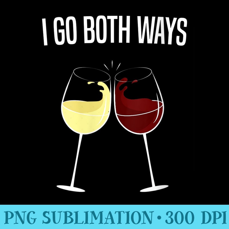 s I GO BOTH WAYS FUNNY WINE DRINKER GIFT - Sublimation PNG Designs - Perfect for Creative Projects