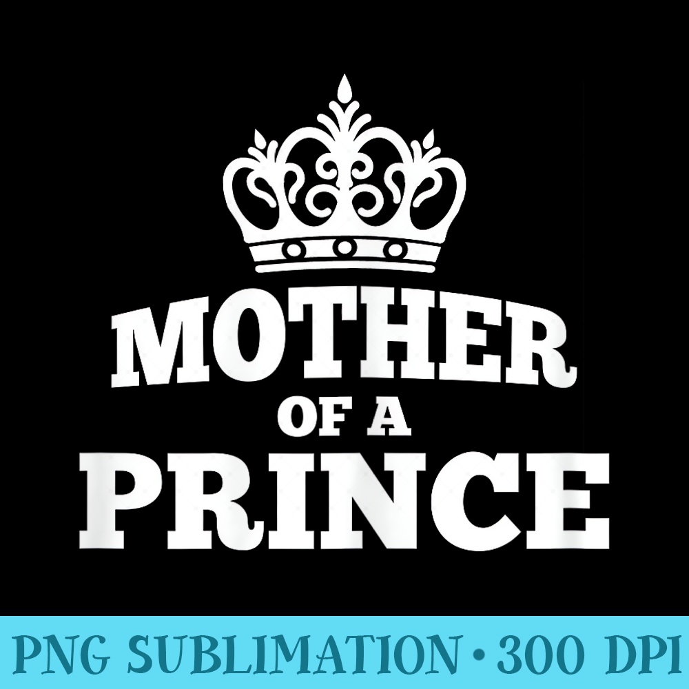 Cute Mother of a Prince Son of a Queen s - PNG Sublimation - Transform Your Sublimation Creations