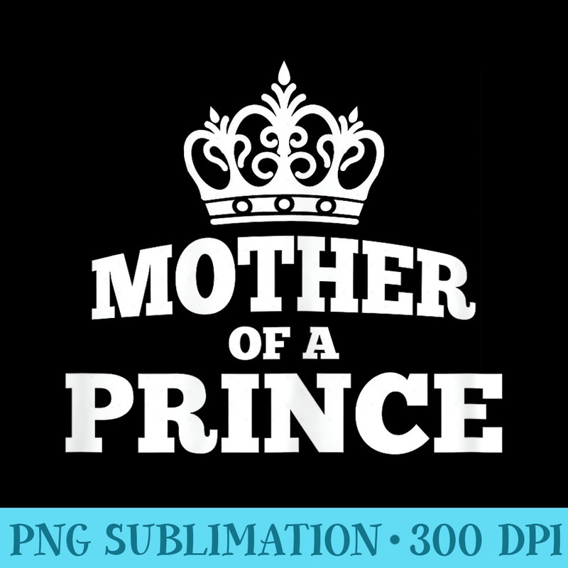 Cute Mother of a Prince Son of a Queen s - PNG Sublimation - Transform Your Sublimation Creations