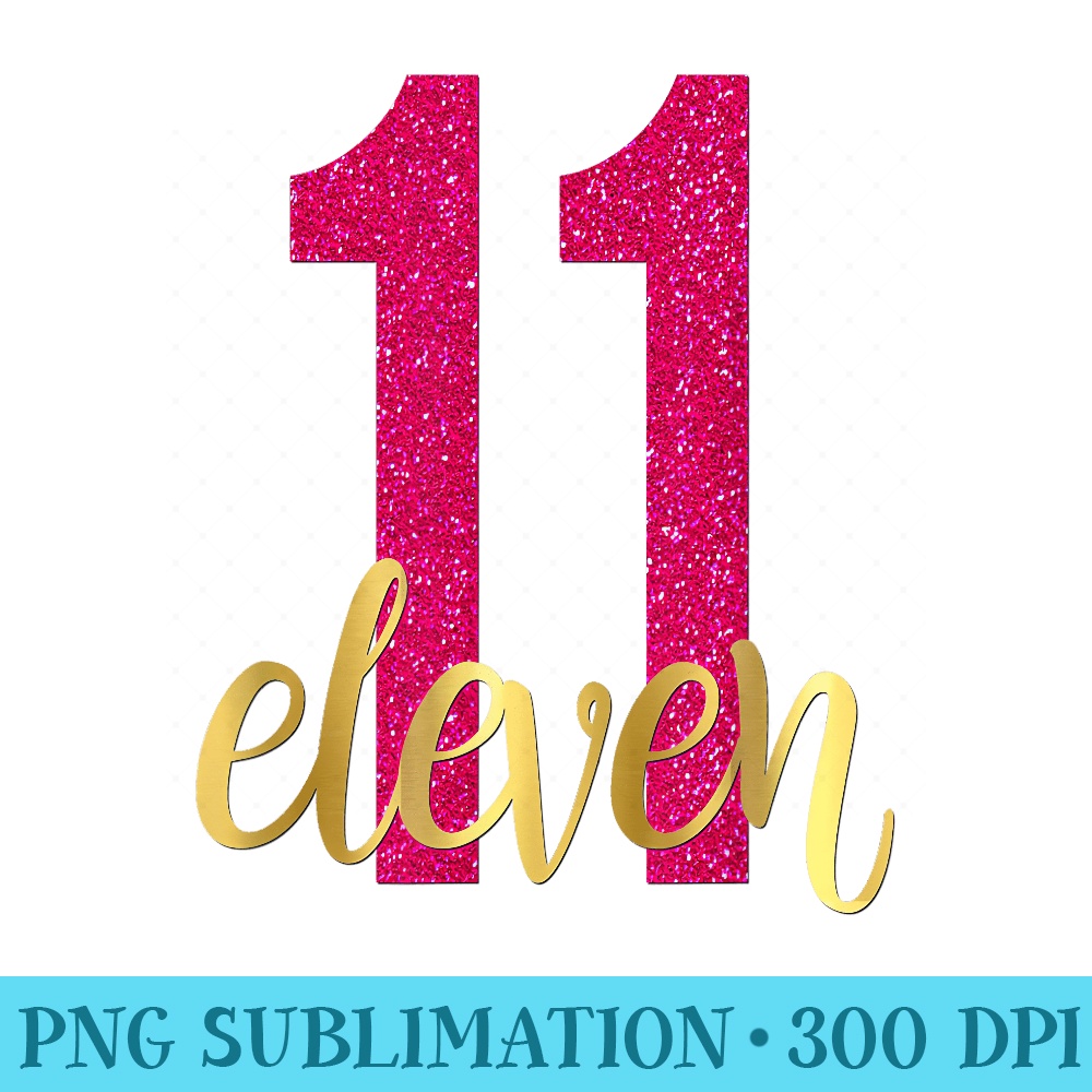 11th Birthday Girls Eleven 11 Daughter Pink - Sublimation printables PNG download - Revolutionize Your Designs
