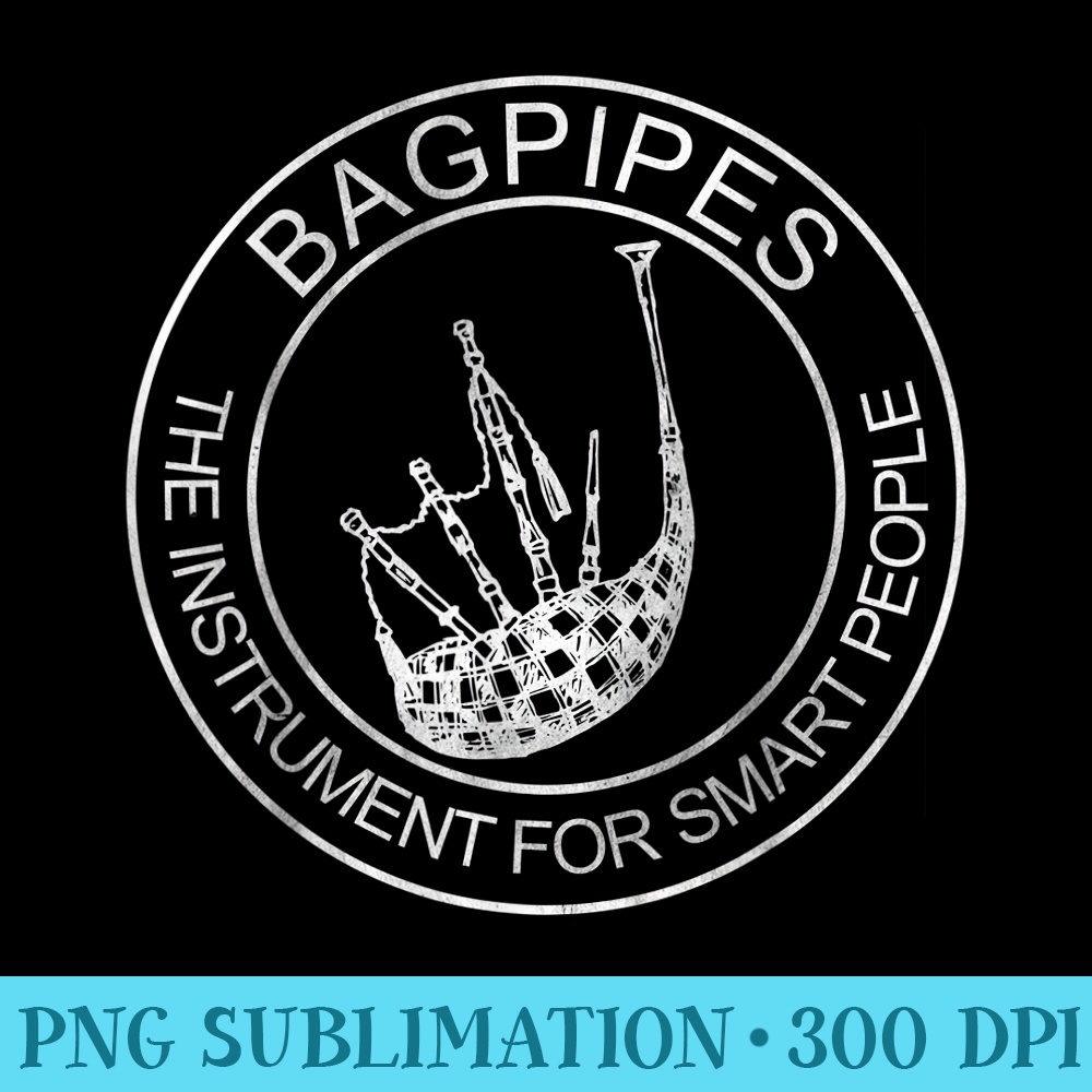 Bagpipe The Instrument For Smart People Scotland Music Lover - Shirt Design PNG - Lifetime Access To Purchased Files