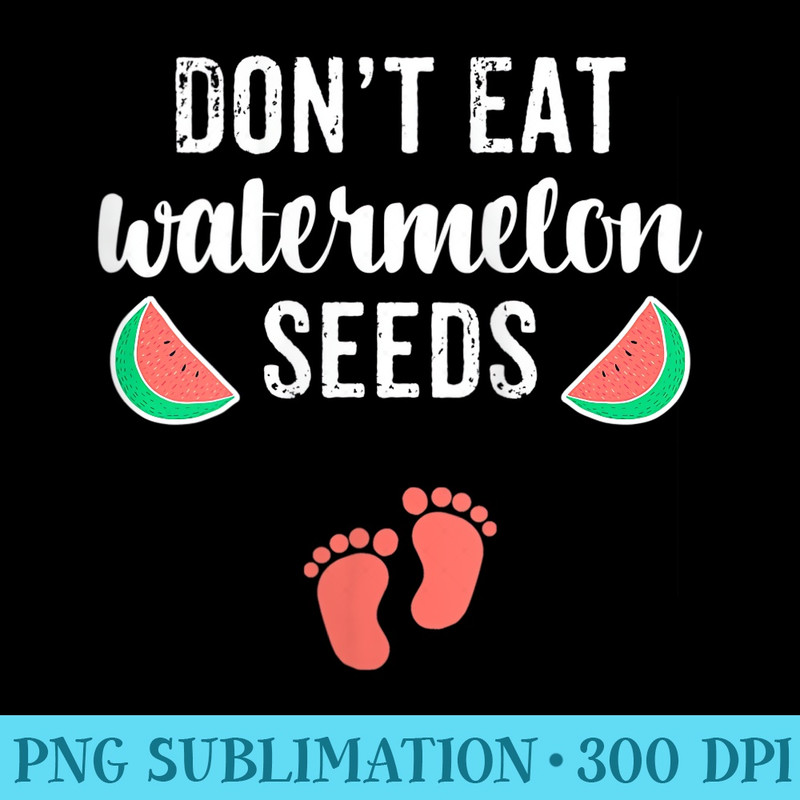 s Funny Pregnancy s Dont Eat Watermelon Seeds - PNG Download Illustration - Perfect for Creative Projects