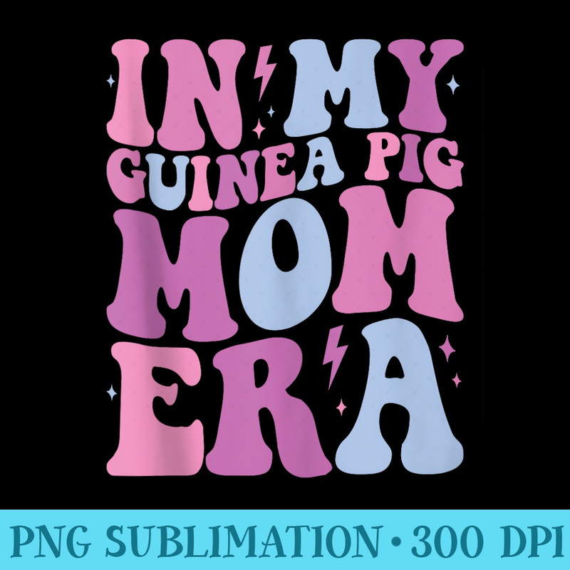 Groovy in My Guinea Pig Mom Era Mama Funny Retro - Unique Sublimation patterns - Create with Confidence