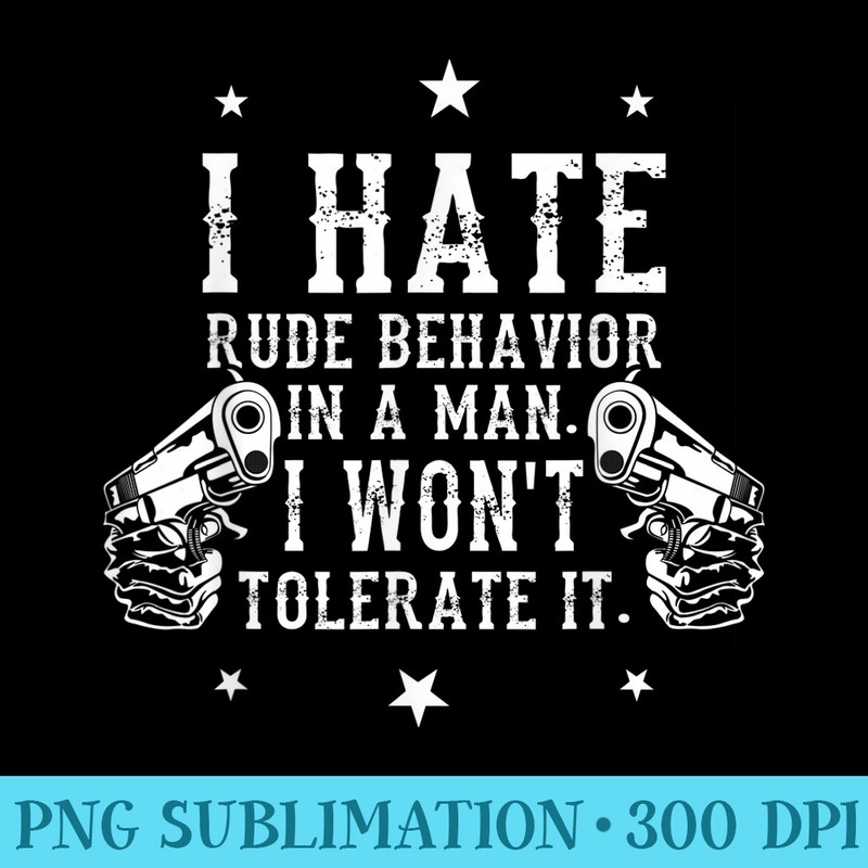 I Hate Rude Behavior in a Man Funny Funny - Stylish Shirt PNG - Add a Festive Touch to Every Day
