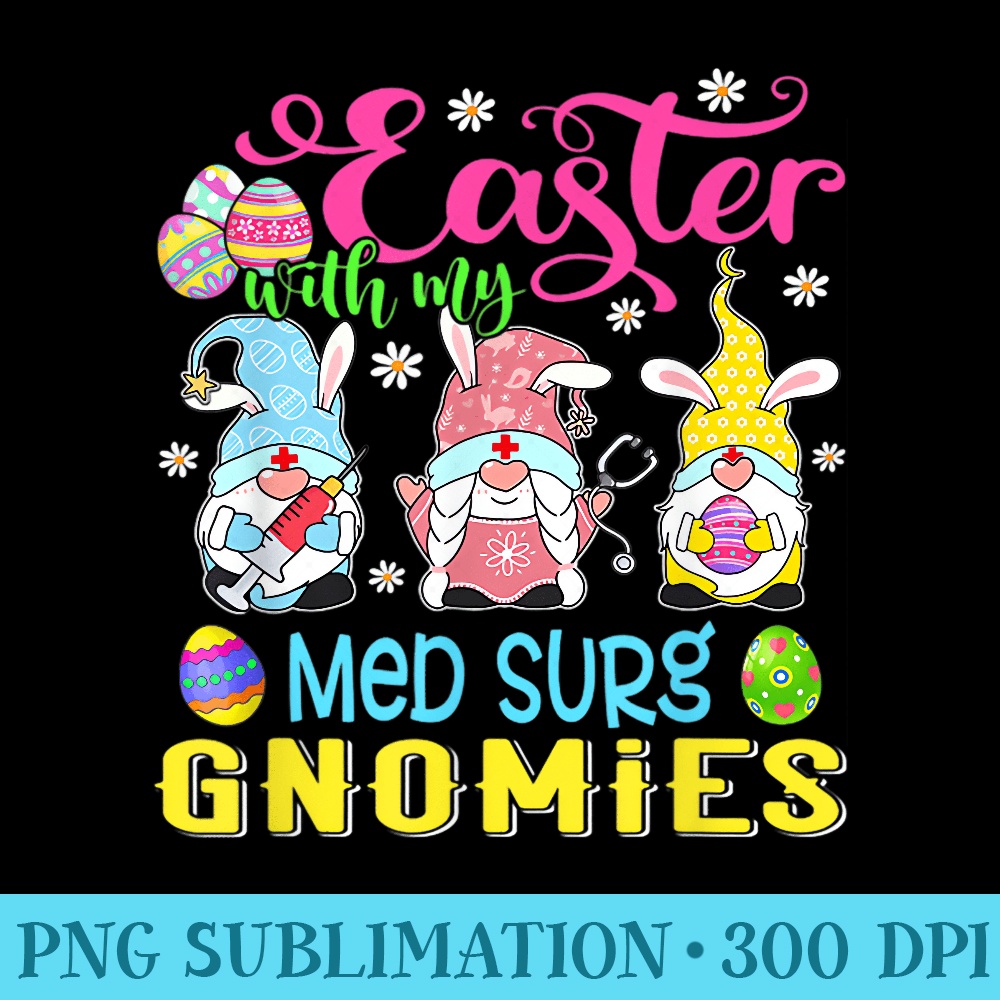 Easter With My Med Surg Gnomies Nurse Gnome Easter Day - PNG Download Collection - Spice Up Your Sublimation Projects
