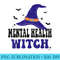 Mental Health Witch Halloween Funny Matching Group - PNG Download Transparent Background - Vibrant and Eye-Catching Typography