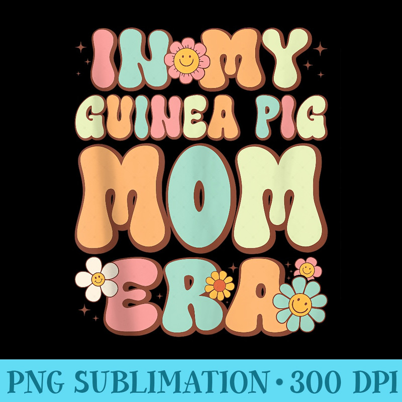 Groovy in My Guinea Pig Mom Era Mama Funny Retro - PNG Clipart Download - Vibrant and Eye-Catching Typography