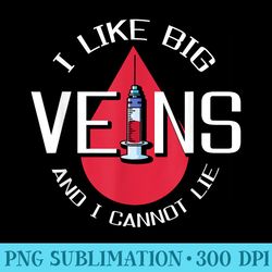 like big veins cannot lie phlebotomist phlebotomy tech - download png images