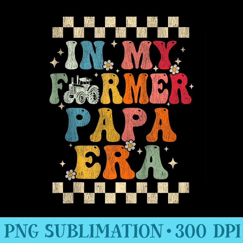 In My Farmer Papa Era Retro Groovy Farmer Papa Funny - Sublimation clipart PNG - Perfect for Sublimation Art