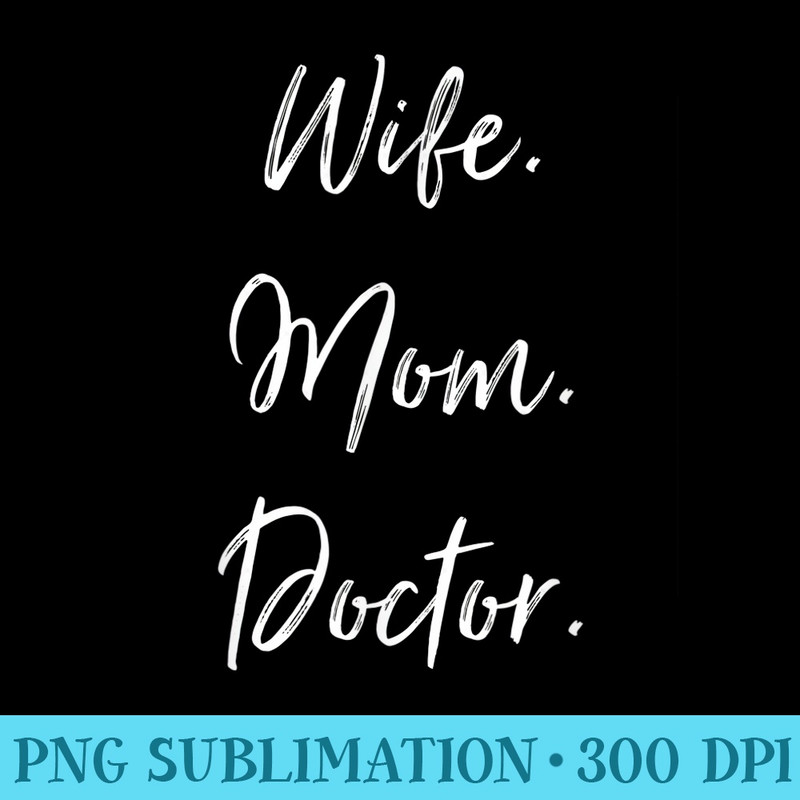 Wife Mom Doctor Mothers Day National Doctors Day - Sublimation designs PNG - Versatile And Customizable Designs