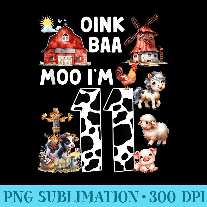 Oink Baa Moo Im 11 Birthday Farm Animal 11th Year Old Party - Sublimation images PNG download - Versatile And Customizable Designs