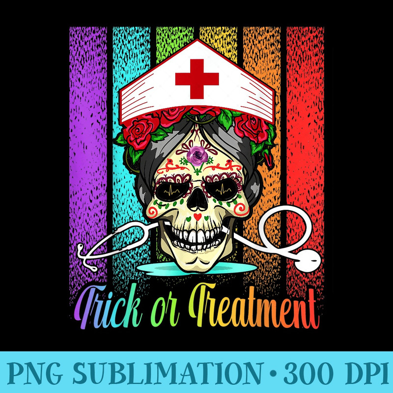 Nurse Halloween Trick Or Treatment Day Of The Dead Skull - Shirt Artwork PNG - Limited Edition And Exclusive Designs