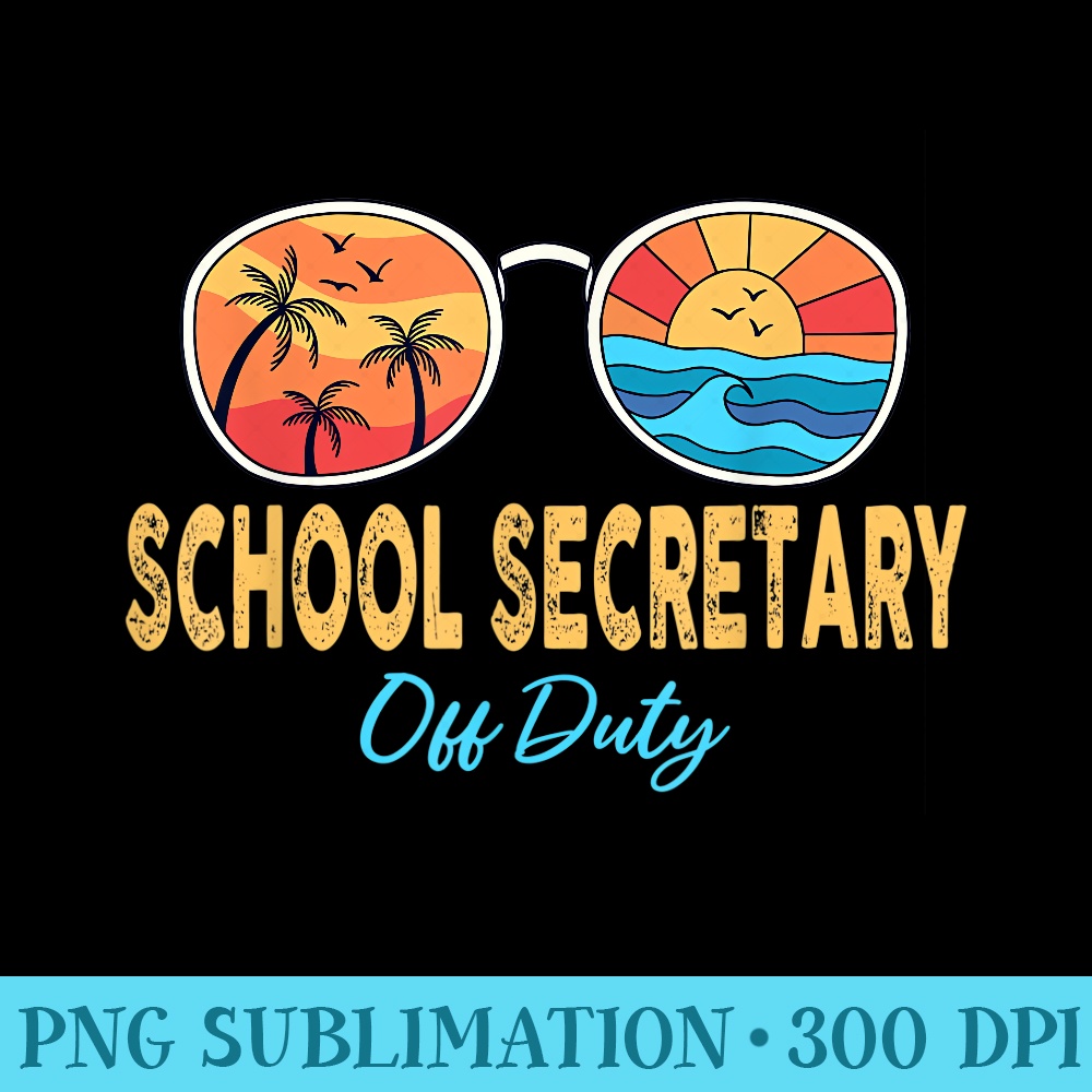 School Secretary Off Duty Sunglasses Last Day Of School - Unique PNG Artwork - Vibrant and Eye-Catching Typography