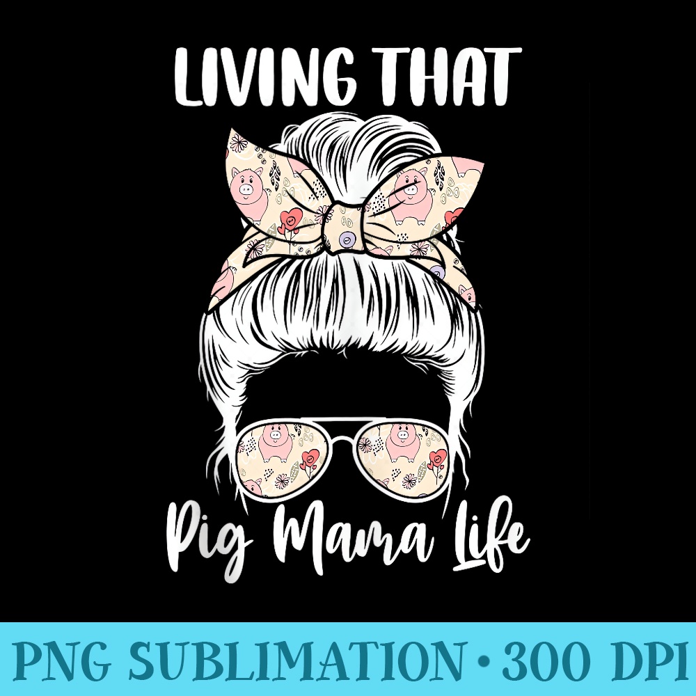 Living That Pig Mama Life Farm Animal Lover Mom Farmer 0560.jpg
