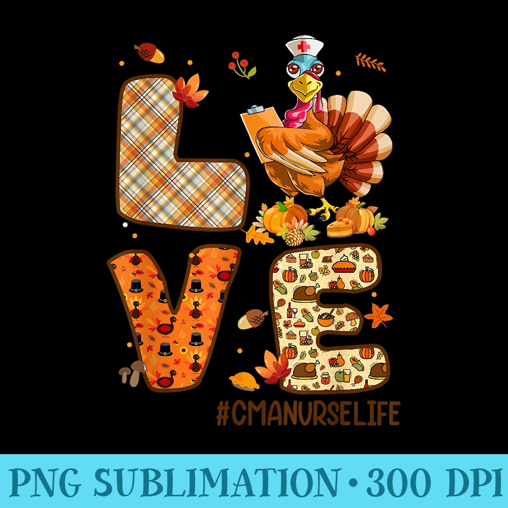 Love Turkey Stethoscope CMA Nurse Life Thanksgiving Fall - Sublimation images PNG download - Premium Quality PNG Artwork