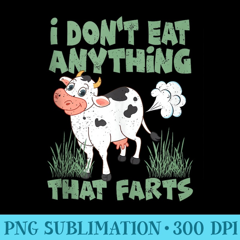 I Dont Eat Anything That Farts Funny Cow Vegan Vegetarian - High Resolution PNG Download - Premium Quality PNG Artwork