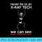 s Never Lie To An XRay Tech We Can See Right Through You - Digital PNG Artwork - Perfect for Personalization