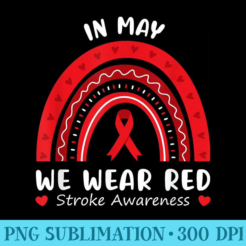 In May We Wear Red T Stroke Awareness Survivor Rainbow - Sublimation clipart PNG - Add a Festive Touch to Every Day