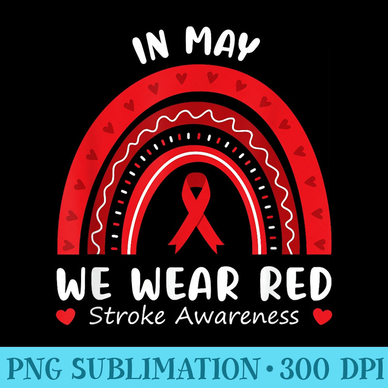 In May We Wear Red T Stroke Awareness Survivor Rainbow - Sublimation clipart PNG - Add a Festive Touch to Every Day