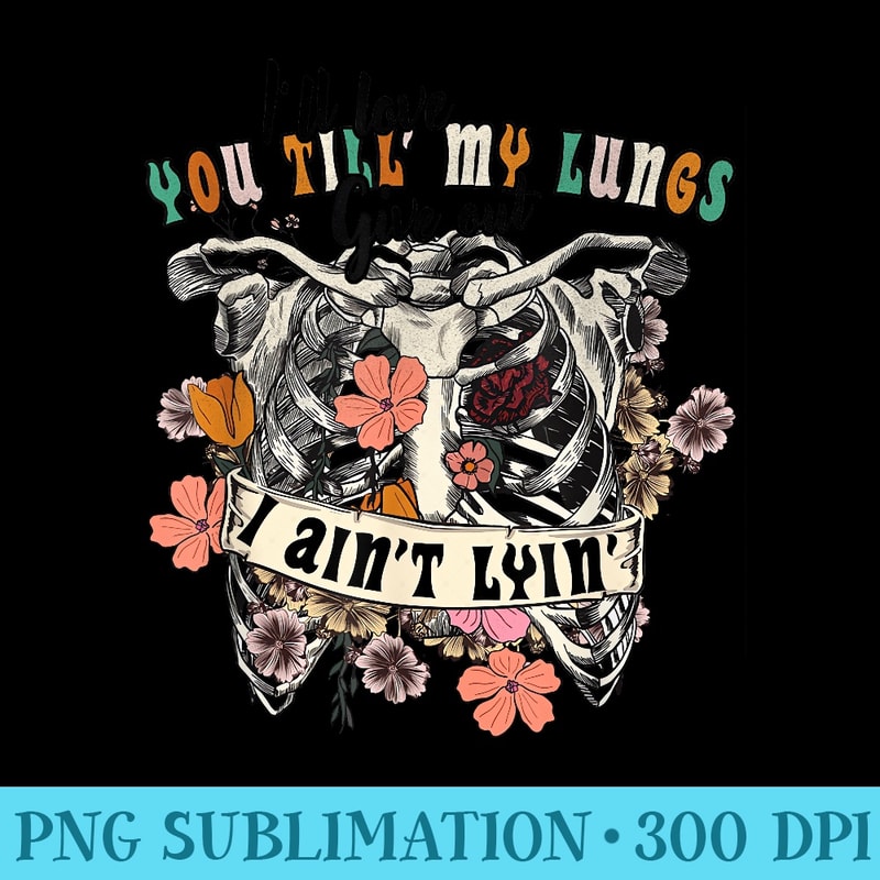 Funny Ill Love You Till My Lungs Give Out A Aint Lyin - PNG Clipart Download - Capture Imagination with Every Detail