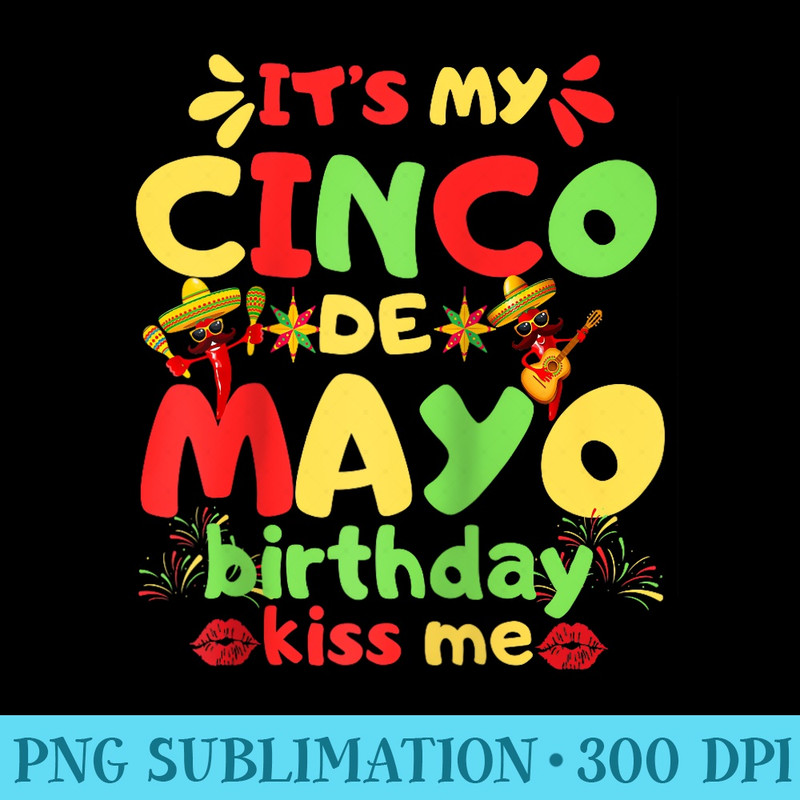 Funny Kiss Me ItS My Birthday Cinco De Mayo Raglan Baseball - Sublimation designs PNG - Unique And Exclusive Designs