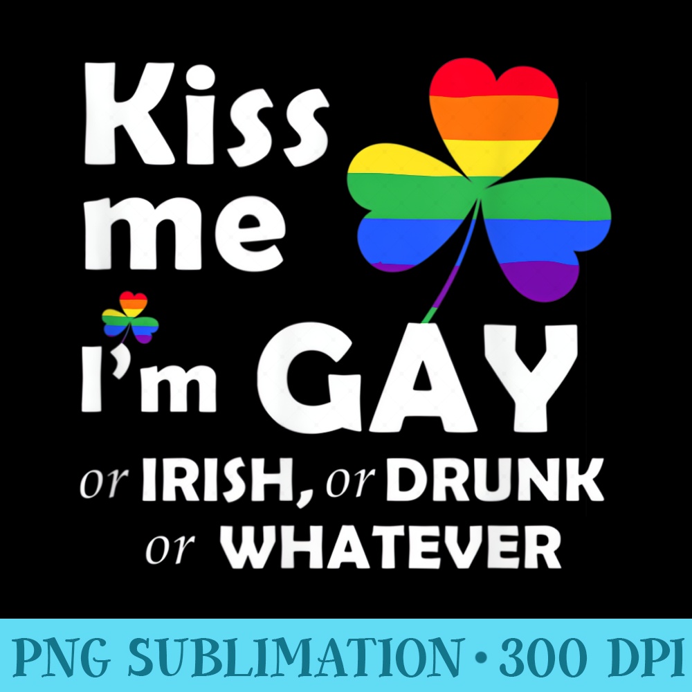 KISS ME im gay Classic Or Irish Or Drunk - PNG Picture Download - Vibrant and Eye-Catching Typography