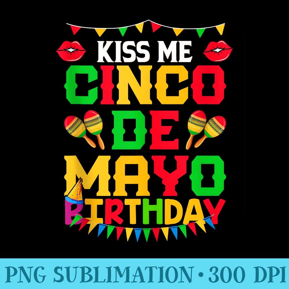 Funny happy Cinco de mayo Kiss Me Cinco De Mayo2024 Birthday - PNG File Download - Transform Your Sublimation Creations