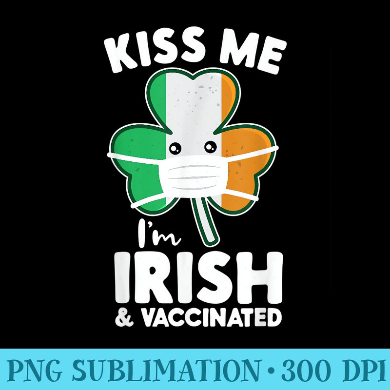 Kiss Me Im Irish And Vaccinated Face Mask St. Patricks Day - PNG Templates Download - Unique And Exclusive Designs