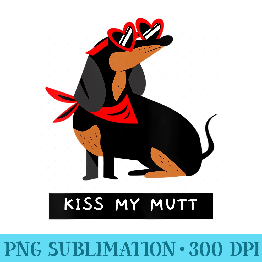 s Kiss My Mutt Funny Dachshund Breed Dog Puppy Snarky Pun - Transparent PNG download - Fashionable and Fearless