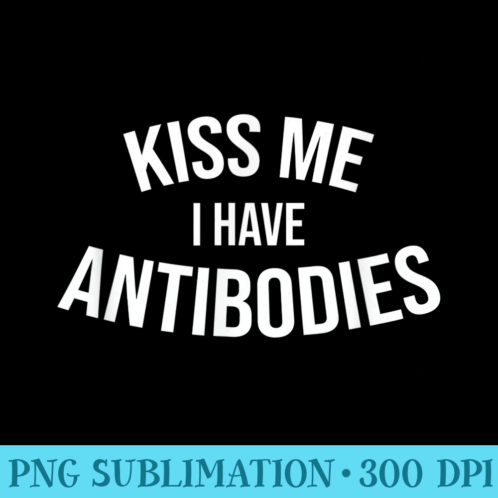 Kiss Me I Have Antibodies Lips Design - PNG Download Library - High Resolution And Print-Ready Designs