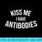 Kiss Me I Have Antibodies Lips Design - PNG Download Library - High Resolution And Print-Ready Designs