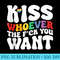 Funny Groovy Kiss Whoever The F ck You Want LGBT Gay Pride - PNG Clipart Download - Vibrant and Eye-Catching Typography
