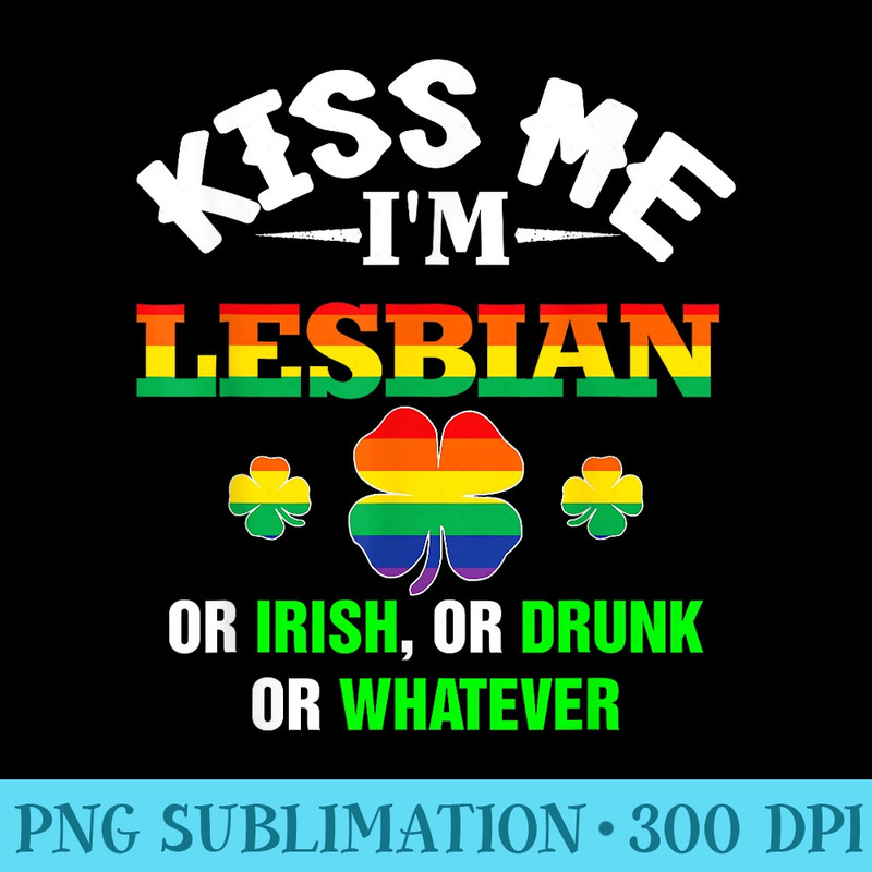 Kiss Me Im Lesbian Or Irish Or Drunk Or Whatever Patricks - PNG Download Icon - Eco Friendly And Sustainable Digital Products