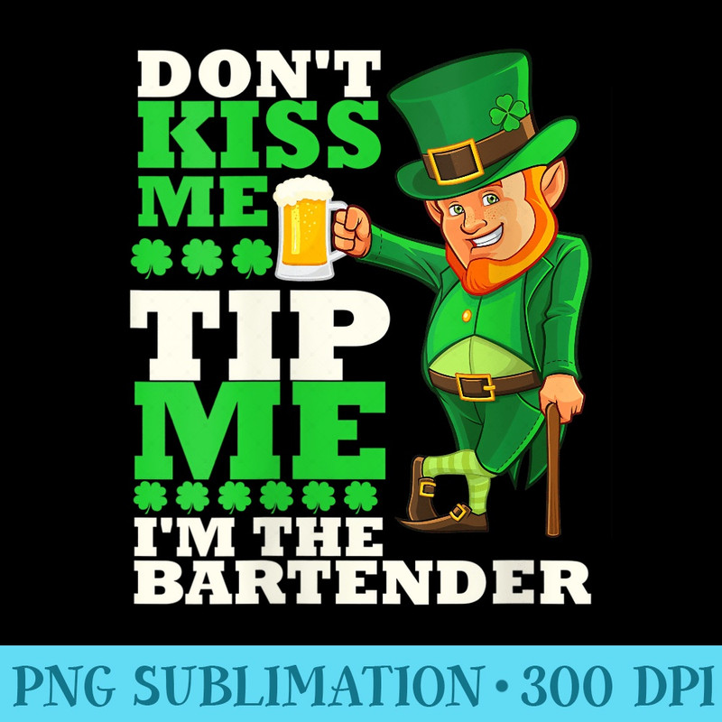 s Bartender Saint Paddys Day Tip Me Dont Kiss Me Funny - Sublimation templates PNG - Add a Festive Touch to Every Day