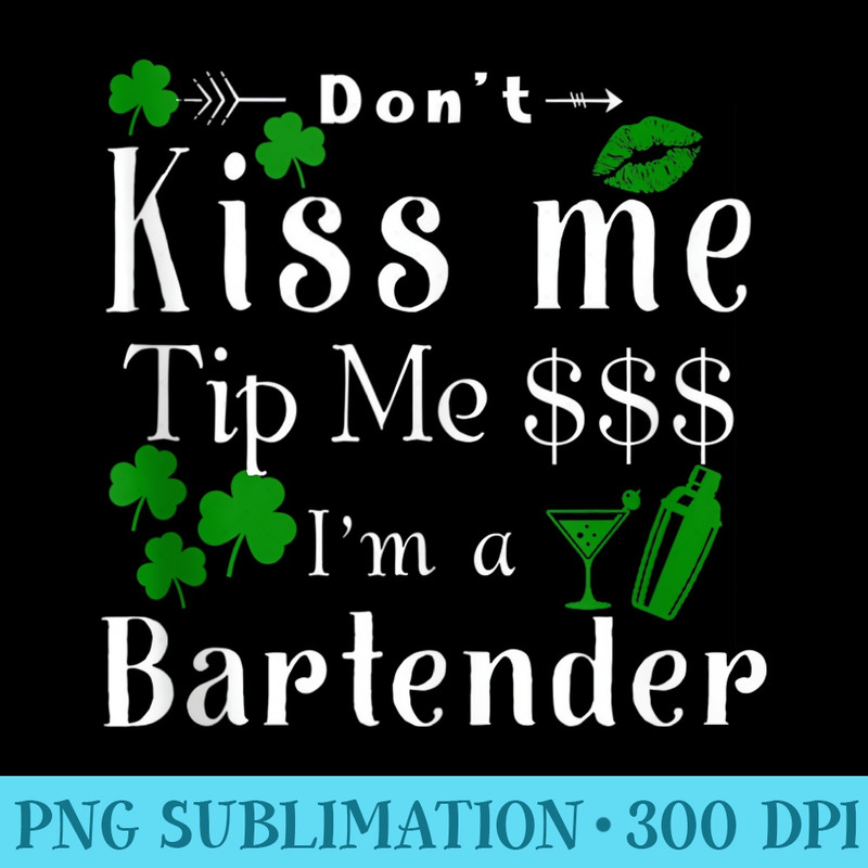 Hot Lip Shamrocks Money Dont Kiss Me Tip Me Im A Bartender - Sublimation graphics PNG - High Resolution And Print-Ready Designs