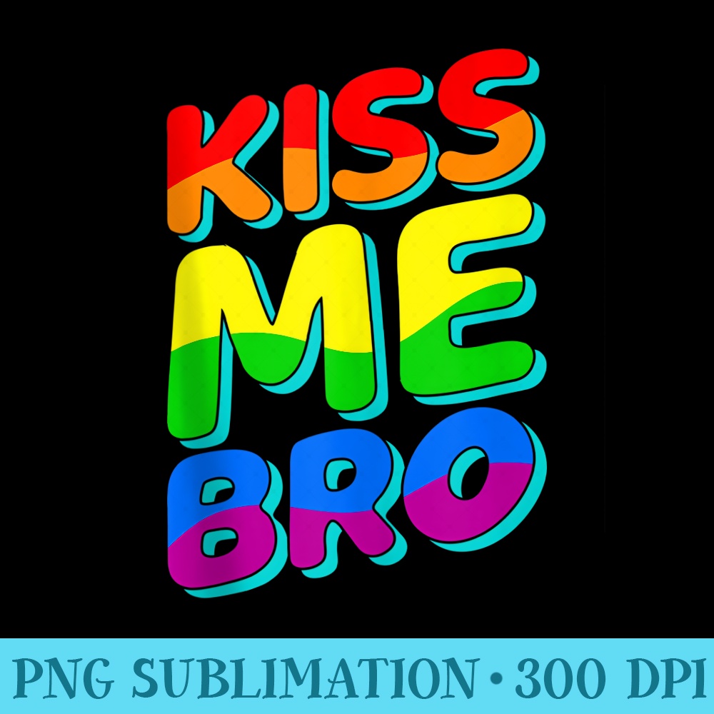 Kiss me bro LGBTQ gay pride month lesbian love rainbow flag - Shirt Print PNG - Eco Friendly And Sustainable Digital Products