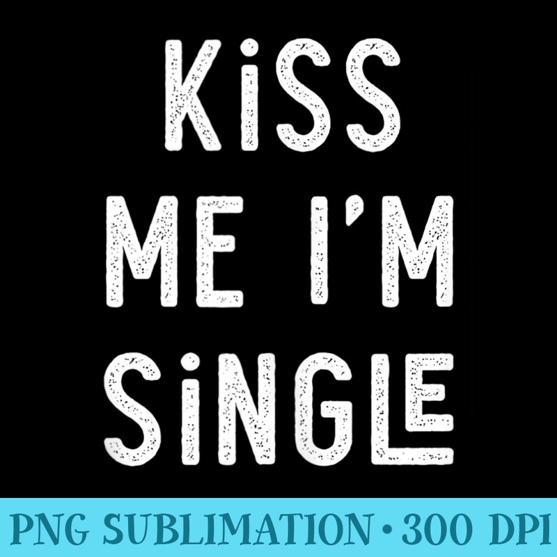 Kiss me im single - PNG Clipart Download - Defying the Norms