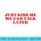 Just Kiss Me We Can Talk Later Y2k Aesthetic - Free Transparent PNG Download - Versatile And Customizable Designs