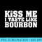 Kiss Me I Taste Like Bourbon - Shirt Artwork PNG - Versatile And Customizable Designs