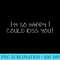 Im so happy I could kiss you - Transparent PNG Download - Unlock Vibrant Sublimation Designs