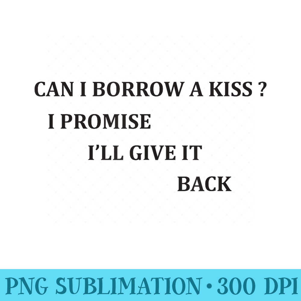 Aesthetic Can I Borrow A Kiss Im Promise Ill Give It Back - Transparent PNG Download - Spice Up Your Sublimation Projects