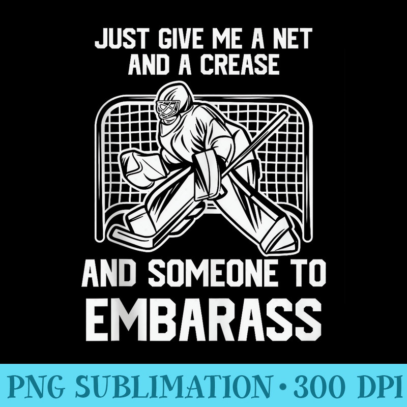 JUST GIVE ME A NET HOCKEY - PNG Clipart Download - Bold & Eye-catching