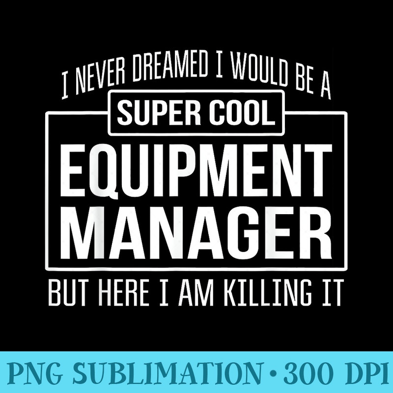 Equipment Manager Funny - Sublimation printables PNG download - Perfect for Sublimation Art