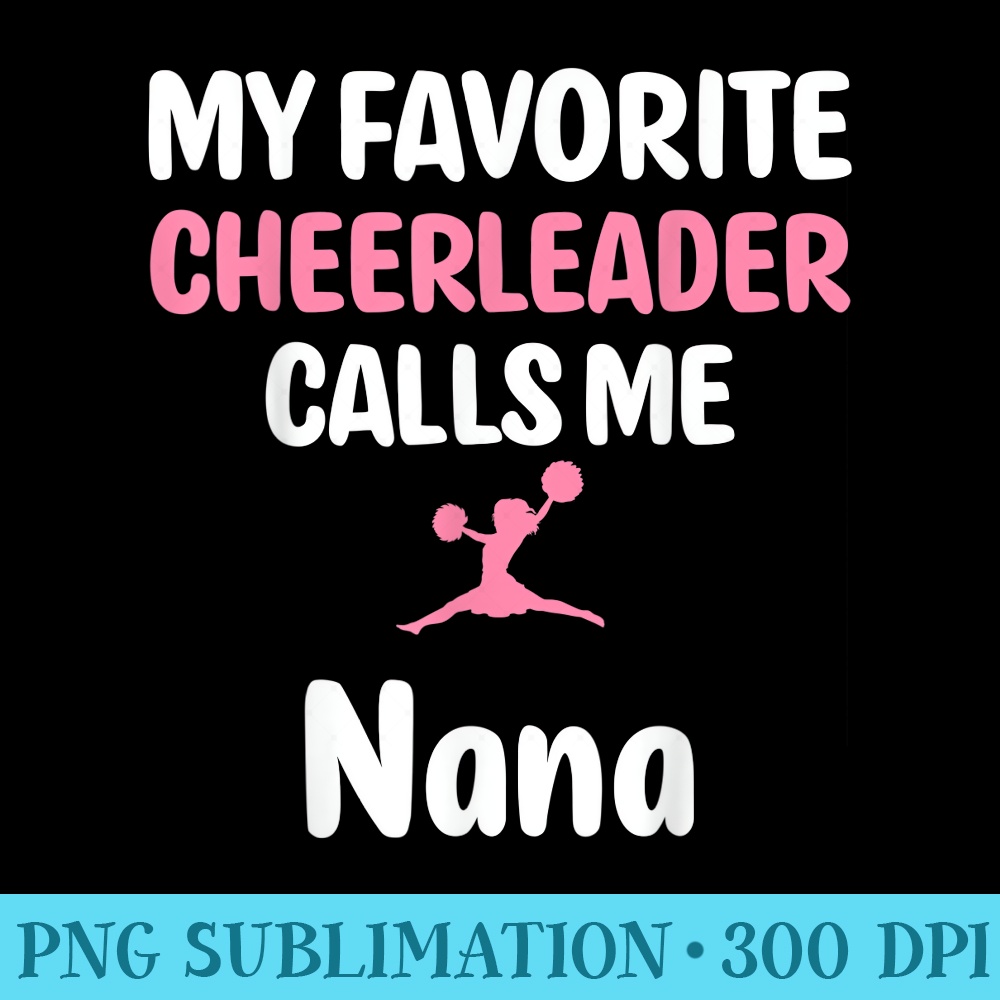 My Favorite Cheerleader Calls Me Nana Supportive Grandmother - PNG File Download - Easy-To-Print And User-Friendly Designs