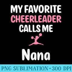my favorite cheerleader calls me nana supportive grandmother - png file download