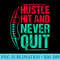 Hustle Hit Never Quit - PNG Download - Lifetime Access To Purchased Files